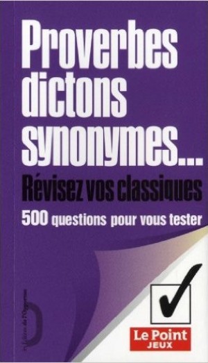 Proverbes, dictons, synonymes – 500 questions pour vous tester